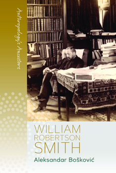 William Robertson Smith - Book #2 of the Anthropology's Ancestors