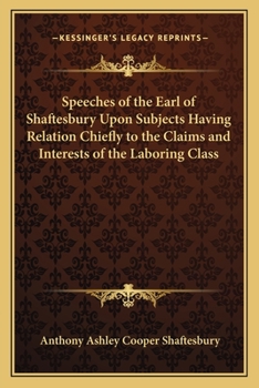 Paperback Speeches of the Earl of Shaftesbury Upon Subjects Having Relation Chiefly to the Claims and Interests of the Laboring Class Book