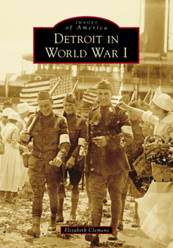Detroit in World War I - Book  of the Images of America: Michigan