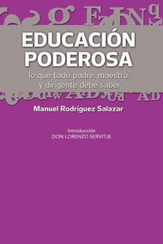 Paperback Educacion Poderosa: ...Lo Que Todo Padre, Maestro y Dirigente Debe Saber [Spanish] Book