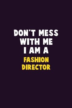 Paperback Don't Mess With Me, I Am A Fashion Director: 6X9 Career Pride 120 pages Writing Notebooks Book