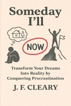 Paperback Someday I'll: Transform Your Dreams Into Reality by Conquering Procrastination Book