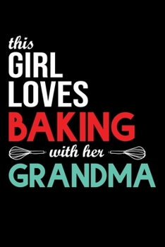 This Girl Loves Baking With Her Grandma: Funny Baking Blank Recipe Journal Gifts Idea. Best Women Baking Blank Recipe Journal Book to Write In ... Book Journal for Bakers Who love to bake.