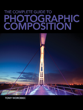 Paperback The Complete Guide to Photographic Composition Book