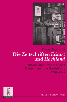 Paperback Die Zeitschriften 'Eckart' Und 'Hochland': Entwicklungen Des Christlichen Konservatismus in Deutschland, 1918 - 1970 [German] Book