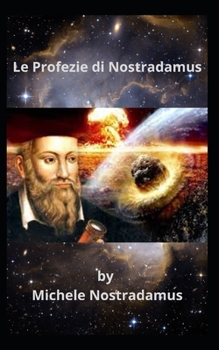 Paperback Le Profezie di Nostradamus: Storia di eventi sorprendenti nel tempo, della natura e dell'umanità. [Italian] Book