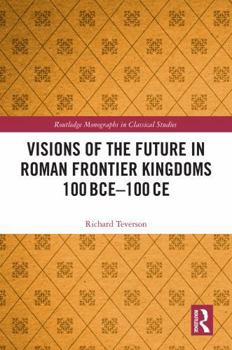 Hardcover Visions of the Future in Roman Frontier Kingdoms 100 Bce-100 CE Book