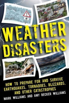 Paperback Weather Disasters: How to Prepare for and Survive Earthquakes, Tornadoes, Blizzards, and Other Catastrophes Book