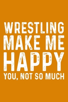 Wrestling Make Me Happy You,Not So Much