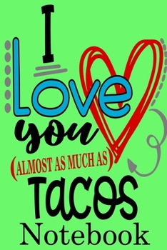 Paperback I Love Tacos Notebook: Valentine's Day Notebook Journal Perfect Gift Idea for Girlfriend or Boyfriend and with the Person You Love Book