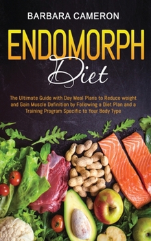 Hardcover Endomorph Diet: The Ultimate Guide with Day Meal Plans to Reduce weight and Gain Muscle Definition by Following a Diet Plan and a Trai Book