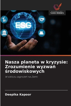 Nasza planeta w kryzysie: Zrozumienie wyzwan srodowiskowych (Polish Edition)