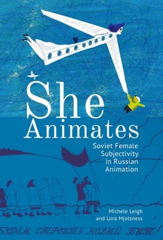 Hardcover She Animates: Soviet Female Subjectivity in Russian Animation Book