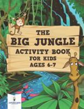 Paperback The Big Jungle Activity Book for Kids Ages 6-7 Book
