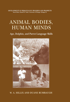 Paperback Animal Bodies, Human Minds: Ape, Dolphin, and Parrot Language Skills Book