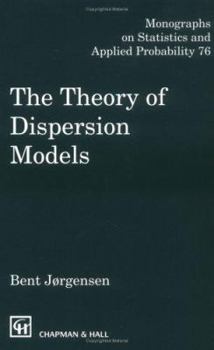 Hardcover The Theory of Dispersion Models: Monographs on Statistics and Applied Probability 76 Book