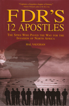 Hardcover Fdr's 12 Apostles: The Spies Who Paved the Way for the Invasion of North Africa Book