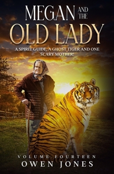 Paperback Megan And The Old Lady: A Spirit Guide, A Ghost Tiger And One Scary Mother! Book