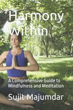 Paperback Harmony Within: A Comprehensive Guide to Mindfulness and Meditation Book