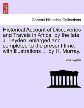 Paperback Historical Account of Discoveries and Travels in Africa, by the late J. Leyden, enlarged and completed to the present time, with illustrations ... by Book