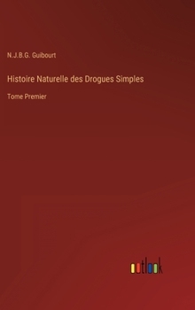 Hardcover Histoire Naturelle des Drogues Simples: Tome Premier [French] Book