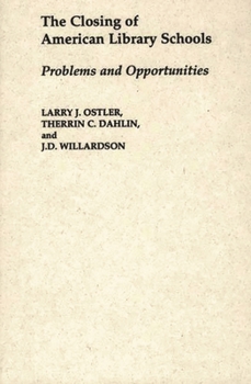 The Closing of American Library Schools: Problems and Opportunities (Contributions in Librarianship and Information Science)