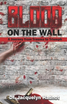 Paperback Blood on the Wall: A Journey from Trauma to Triumph Book