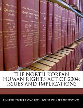 The North Korean Human Rights Act Of 2004: Issues And Implications