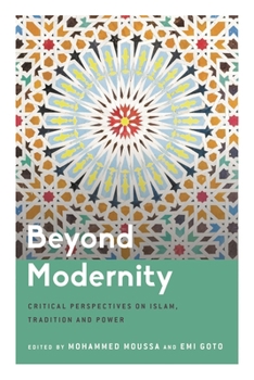 Hardcover Beyond Modernity: Critical Perspectives on Islam, Tradition and Power Book