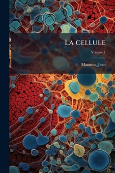 Paperback La cellule: Son origine, sa vie, sa mort; Volume 1 [French] Book