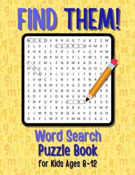 Paperback Find Them! Word Search Puzzle Book for Kids Ages 8-12: Search, Find and Learn 600 Educational Words from Various Categories. Word Search Puzzles for B Book