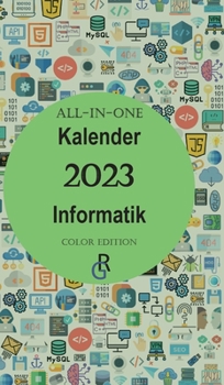 Hardcover All-In-One Kalender 2023 Informatik: Color Edition Geschenkidee für Informatiker [German] Book