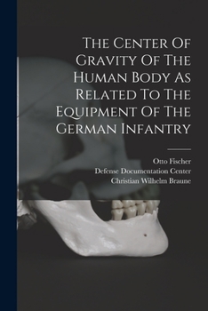 Paperback The Center Of Gravity Of The Human Body As Related To The Equipment Of The German Infantry Book