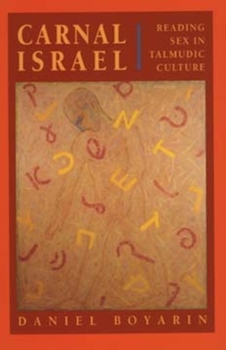 Carnal Israel: Reading Sex in Talmudic Culture (New Historicism-Studies in Cultural Poetics , No 25) - Book  of the New Historicism: Studies in Cultural Poetics