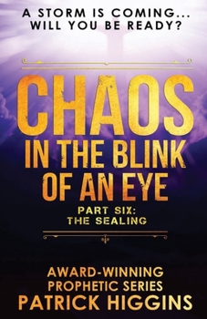 Chaos In The Blink Of An Eye: Part Six: The Sealing - Book #6 of the Chaos in the Blink of an Eye