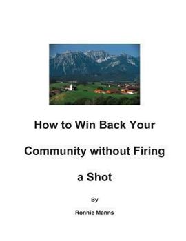 Paperback How to Win Back your Community Without Firing a Shot Book