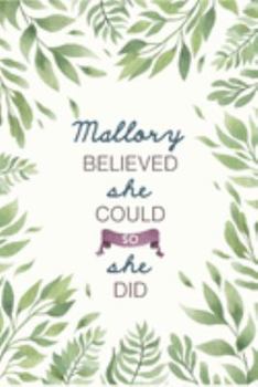 Paperback Mallory Believed She Could So She Did: Cute Personalized Name Journal / Notebook / Diary Gift For Writing & Note Taking For Women and Girls (6 x 9 - 1 Book