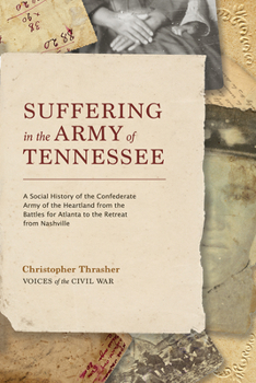 Hardcover Suffering in the Army of Tennessee: A Social History of the Confederate Army of the Heartland from the Battles for Atlanta to the Retreat from Nashvil Book