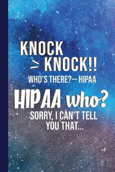 Knock Knock! Who's There? Hipaa. Hipaa Who? Sorry, I Can't Tell You That.: Funny Radiology Graduate Journal Notebook for Notes or Journaling Also Clin