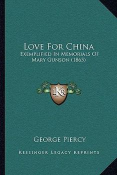 Paperback Love For China: Exemplified In Memorials Of Mary Gunson (1865) Book
