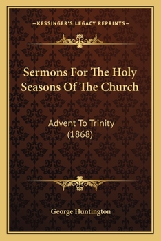 Sermons For The Holy Seasons Of The Church: Advent To Trinity