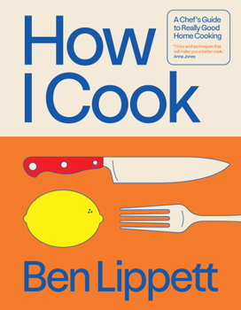 Hardcover How I Cook: A Chef's Guide to Really Good Home Cooking Book