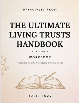 Principle From The Ultimate Living Trusts Handbook Edition 1: A Truthful Route For Studying Original Books