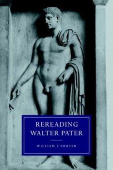 Rereading Walter Pater - Book  of the Cambridge Studies in Nineteenth-Century Literature and Culture