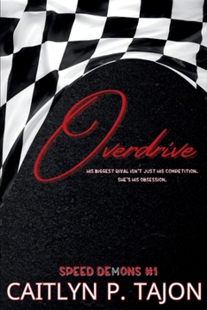 Overdrive: Speed Demons #1: a rivals-to-lovers, forced proximity, forbidden racing romance (Speed Demons (His Editions))