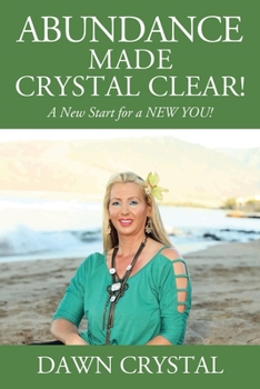 Paperback ABUNDANCE Made Crystal Clear! A New Start for a NEW YOU! Book