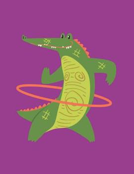 Hip Hooper Alligator Notebook: Fun Crocodilian Hoopdancing with Hula Hoop