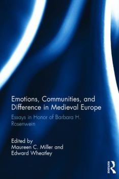 Emotions, Communities, and Difference in Medieval Europe: Essays in Honor of Barbara H. Rosenwein