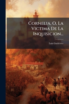 Paperback Cornelia, O, La Victima De La Inquisicion... [Spanish] Book