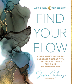 Hardcover Find Your Flow: A Beginner's Guide to Unlocking Creativity Through Intuitive Fluid Art with Alcohol Ink & More Book